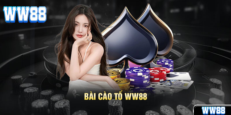 Bài Cào Tố WW88 - Mẹo Chơi Và Dễ Kiếm Phần Thắng