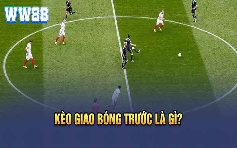 Kèo Giao Bóng Trước Và Những Mẹo Đặt 1 Ăn 10 Cho Tân Binh