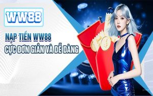 Hướng Dẫn Cách Nạp Tiền WW88 Cực Dễ Hiểu Vỏn Vẹn Với 3 Phút