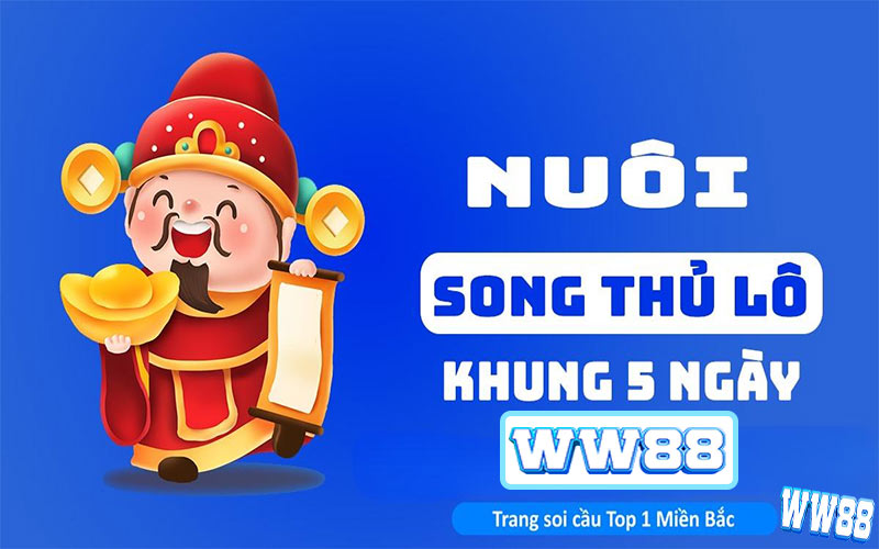 4 Phương Pháp Nuôi Lô Song Thủ Khung 5 Ngày cùng WW88